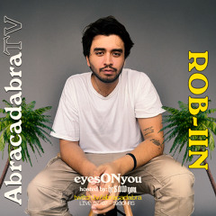 ROB-IIN @ ABRACADABRA TV (heSAWyou Podcast pres. eyesONyou)