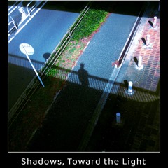Shadows, Toward the Light