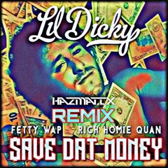 LIL DICKY - $AVE DAT MONEY FT. FETTY WAP & RICH HOMIE QUAN (HAZMATIX REMIX)