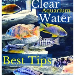READ⚡️PDF❤️EBOOK Crystal Clear Aquarium Water The Easiest  Fastest and Cheapest way to achie