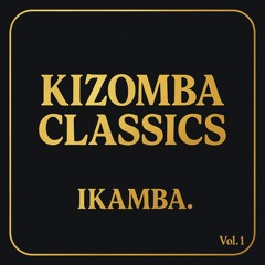 KIZOMBA CLASSICS - IKAMBA