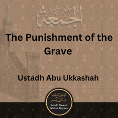 The Punishment of the Grave (Khutbah) - Ustadh Abu Ukkashah