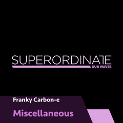 Franky Carbone-e - Miscellaneous [Superordinate Dub Waves]