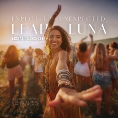 LEAH LUNA | Expect the Unexpected. | Ecstatic Dance @ Conscious Celebration Schweiz