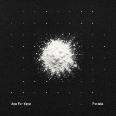 Ayo For Yayo (Portola Remix)