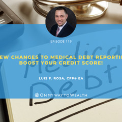 119: How New Changes to Medical Debt Reporting Can Boost Your Credit Score