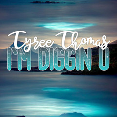 I'm Diggin' U by Tyree Thomas