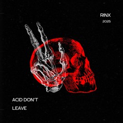 Acid Don't Leave