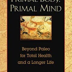 DOWNLOAD EBOOK 📗 Primal Body, Primal Mind: Beyond Paleo for Total Health and a Longe