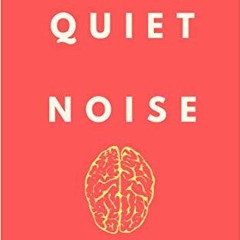 Read [PDF EBOOK EPUB KINDLE] Quiet Noise: Battling Anxiety & Your Inner Dialogue by  Hannah Fulmer �