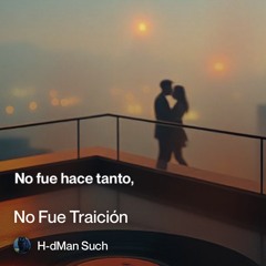 no fue traición  ( no tears, just heart is broken)