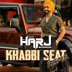 Khabbi Seat | Ammy Virk | DJ HARJ BHAMRAA