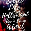 BOOK|$PDF$ Secret Life of a Hollywood Sex & Love Addict: A Seductively Wild Ride to