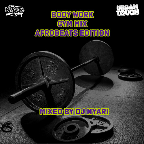 BODYWORK GYM MIX - AFROBEATS EDITION MIXED BY DJNYARI