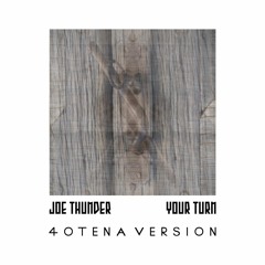 Joe Thunder - Your Turn (40Tena Version)