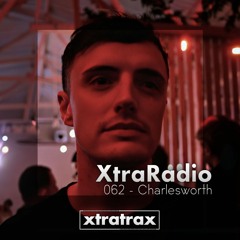 XtraRadio - 062 - Charlesworth (XtraTrax Resident)
