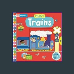 {READ} 🌟 Busy Trains (Campbell Busy Books, 59) PDF