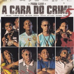 A Cara Do Crime 5  Mc Poze Do Rodo   Bielzin   Kadu   Tuto   Chefin   Oruam   Lucky