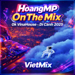HoangMP On The Mix OK VinaHouse - Đi Cảnh 2025