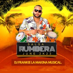 Salsa Rumbera (June 2k23 ) Dj Frankie La Makina Musical.