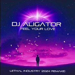 Dj Aligator - Feel Your Love (Lethal Industry 2024 Remake)