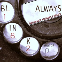 BLINK-182 - Always [Ordinary Anomaly Remix]
