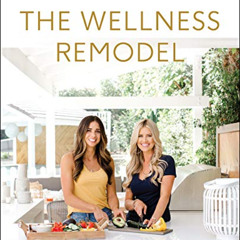 Read PDF 🖌️ The Wellness Remodel: A Guide to Rebooting How You Eat, Move, and Feed Y