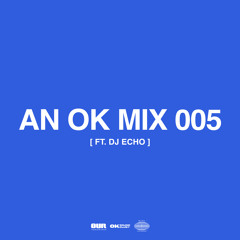 AN OK MIX 005 (ft. DJ ECHO)