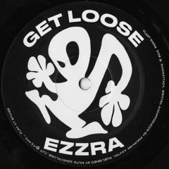 Get Loose EZZRA (Original Mix)