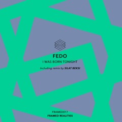 Premiere: Fedo - I Was Born Tonight (Original Mix) [Framed Realities]