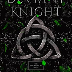 [Access] PDF ✔️ Deviant Knight: A Mafia Romance - Book 3 (The New American Mafia) by