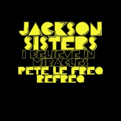 The Jackson Sisters - I Believe In Miracles (Pete Le Freq Refreq)