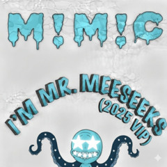 I'm Mr. Meeseeks (2025 VIP)