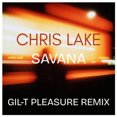 Chris Lake - Savana (Gil-T Pleasure Remix)
