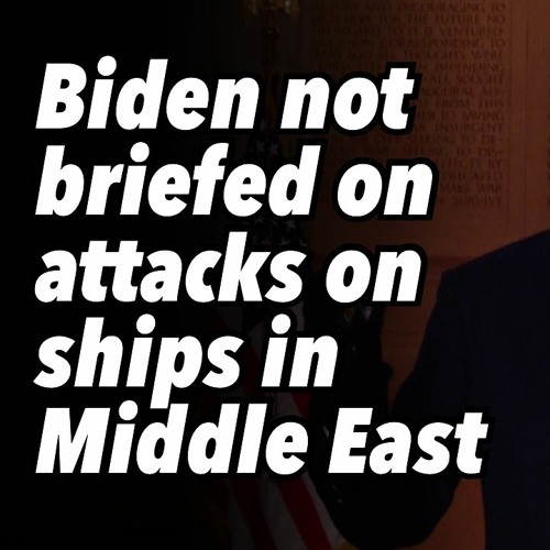 Stream Biden not briefed on attacks on ships in Middle East by The