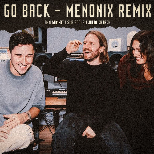 John Summit, Sub Focus, Julia Church - Go Back (Menonix Remix)