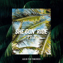 She Gon' Ride, Pt. 2 (feat. Yung Reece)