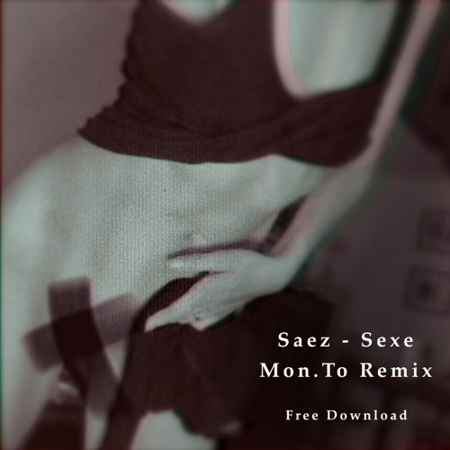 Saez - SEXE (Mon.To Remix) FREE DL