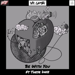 Vix Sambi - Be With You Feat These Dayz