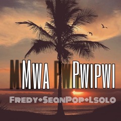 Mwa pwipwi(original)by Fredy+SeanPop+Lsolo