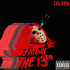 Friday the 13th - SELENA