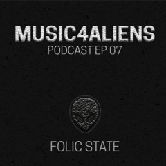 Music4aliens Podcast 007 | Folic State