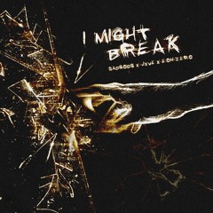 I Might Break (feat. Jxve & Eon Zero)