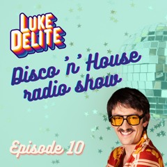 LUKE DELITE Disco 'n' House Radio Show - Episode 010