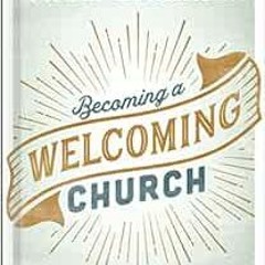 [VIEW] EPUB KINDLE PDF EBOOK Becoming a Welcoming Church by Thom S. Rainer ✓
