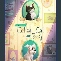 ??pdf^^ ✨ The Tale of Cellar Cat and Bug : A Heartwarming Story of a Cat and Dog Discovering Frien