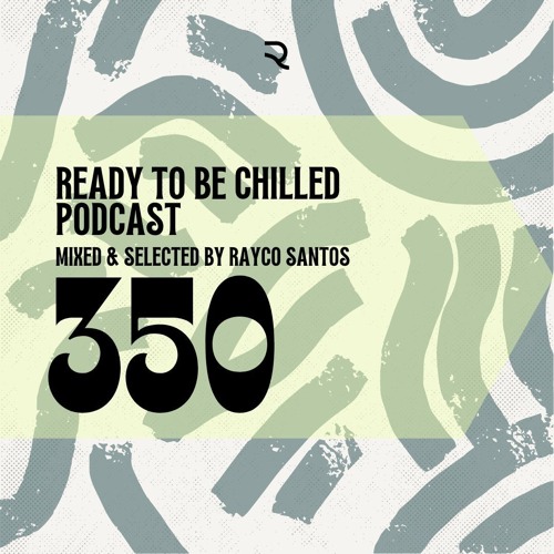 READY To Be CHILLED Podcast 350 mixed by Rayco Santos