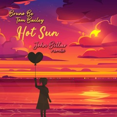Bruno Be, Tom Bailey - Hot Sun(John Bittar Remix)