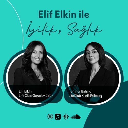 Elif Elkin ile İyilik, Sağlık Sohbetleri: Uzm. Klinik Psk. İremnur Balandı