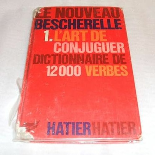 ^Epub^ Le Nouveau Bescherelle 1. L'Art de Conjuguer Dictionnaire de 12000 Verbes (French Editio